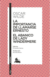LA IMPORTANCIA DE LLAMARSE ERNESTO/ EL ABANICO DE LADY WINDERMERE - Oscar Wilde