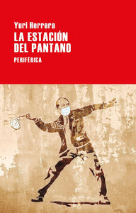 LA ESTACIÓN DEL PANTANO - Yuri Herrera