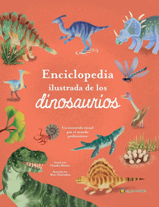 ENCICLOPEDIA ILUSTRADA DE LOS DINOSAURIOS: UN RECORRIDO VISUAL POR EL MUNDO PREHISTÓRICO - Claudia Marín