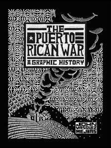 THE PUERTO RICAN WAR A GRAPHIC HISTORY - John Vasquez Mejias