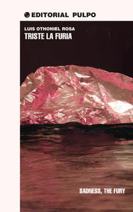 SADNESS, THE FURY/ TRISTE LA FURIA - Luis Othoniel Rosa