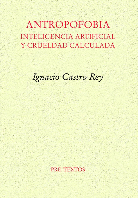 ANTROPOFOBIA: INTELIGENCIA ARTIFICIAL Y CRUELDAD CALCULADA - Ignacio Castro Rey