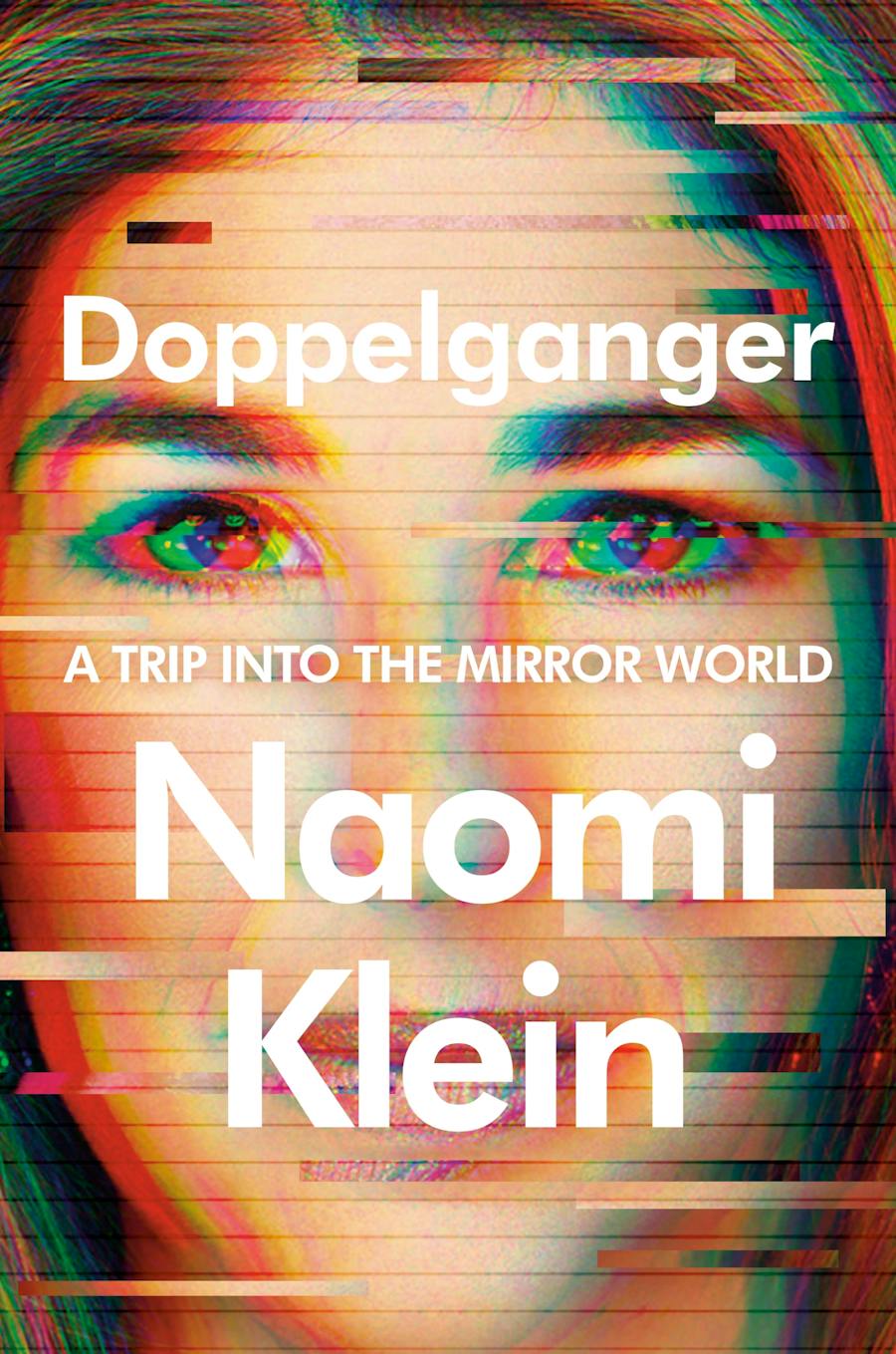 DOPPELGANGER: A TRIP INTO THE MIRROR WORLD - Naomi Klein