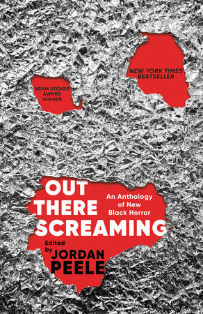 OUT THERE SCREAMING: AN ANTHOLOGY OF NEW BLACK HORROR - Jordan Peele ed.