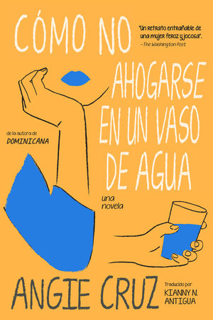 CÓMO NO AHOGARSE EN UN VASO DE AGUA - Angie Cruz