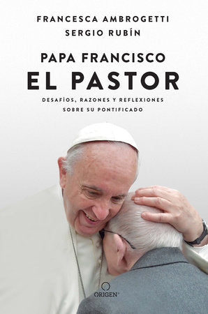 PAPA FRANCISCO EL PASTOR - Francesca Ambrogetti y Sergio Rubín