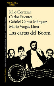 LAS CARTAS DEL DEL BOOM - Julio Cortázar, Carlos Fuentes, Gabriel García Márquez y Mario Vargas Llosa