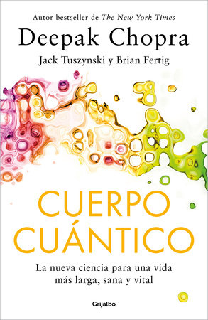 CUERPO CUÁNTICO - Deepak Chopra, Jack Tuszynski y Brian Fertig