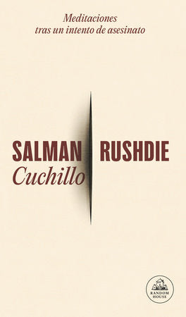 CUCHILLO: MEDITACIONES TRAS UN INTENTO DE ASESINATO - Salman Rushdie