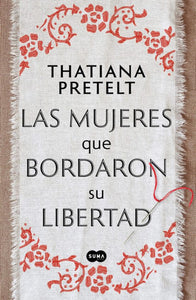 LAS MUJERES QUE BORDARON SU LIBERTAD - Thatiana Pretelt