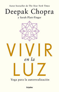 VIVIR EN LA LUZ - Deepak Chopra y Sarah Platt-Finger