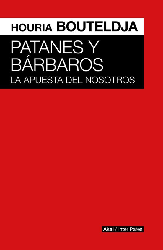 PATANES Y BÁRBAROS - Houria Bouteldja