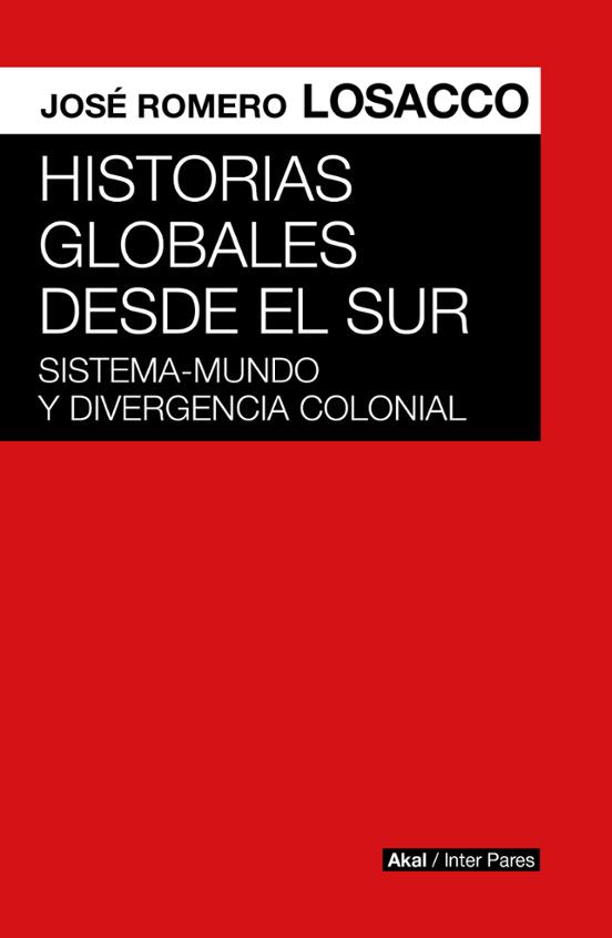 HISTORIAS GLOBALES DEL SUR: SISTEMA-MUNDO Y DIVERGENCIA COLONIAL - José Romero Losacco