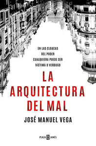LA ARQUITECTURA DEL MAL - José Manuel Vega