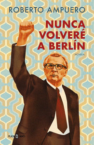 NUNCA VOLVERÉ A BERLIN - Roberto Ampuero