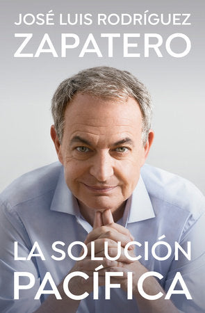 LA SOLUCIÓN PACÍFICA - José Luis Rodríguez Zapatero