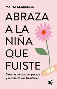 ABRAZA A LA NIÑA QUE FUISTE - Marta Segrelles
