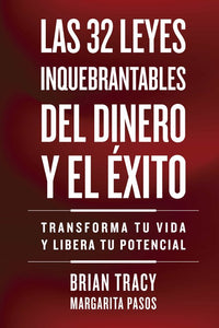 LAS 32 LEYES INQUEBRANTABLES DEL DINERO Y EL ÉXITO - Brian Tracy y Margarita Pasos