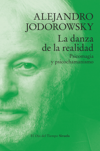 LA DANZA DE LA REALIDAD: PSICOMAGIA Y PSICOCHAMANISMO - Alejandro Jodorowsky