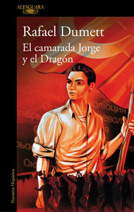 EL CAMARADA JORGE Y EL DRAGÓN - Rafael Dumett