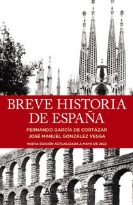 BREVE HISTORIA DE ESPAÑA (NUEVA EDICIÓN ACTUALIZADA A MAYO DE 2022)- Fernando García de Cortázar, José Manuel González Vesga