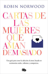 CARTAS DE LAS MUJERES QUE AMAN DEMASIADO - Robin Norwood