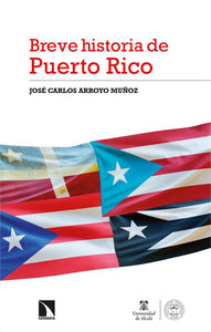 BREVE HISTORIA DE PUERTO RICO - José Carlos Arroyo Muñoz