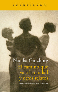 EL CAMINO QUE VA A LA CIUDAD Y OTROS RELATOS - Natalia Ginzburg