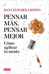 PENSAR MÁS, PENSAR MEJOR - Dani Sánchez-Crespo