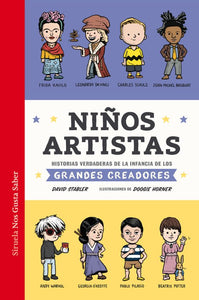 NIÑOS ARTISTAS: HISTORIAS VERDADERAS DE LA INFANCIA DE LOS GRANDES CREADORES - David Stabler