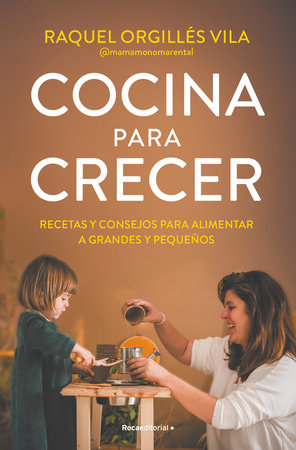 COCINA PARA CRECER: RECETAS Y CONSEJOS PARA ALIMENTAR A GRANDES Y PEQUEÑOS - Raquel Orgillés Vila