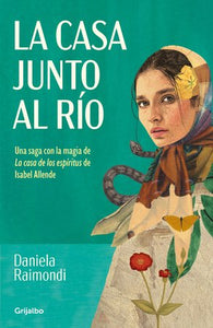 LA CASA JUNTO AL RÍO - Daniela Raimondi