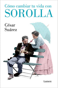 CÓMO CAMBIAR TU VIDA CON SOROLLA - César Suárez