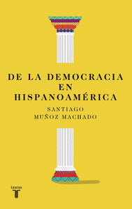 DE LA DEMOCRACIA EN HISPANOAMÉRICA - Santiago Muñoz Machado