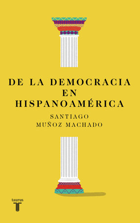 DE LA DEMOCRACIA EN HISPANOAMÉRICA - Santiago Muñoz Machado