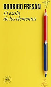 EL ESTILO DE LOS ELEMENTOS - Rodrigo Fresán