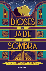 DIOSES DE JADE Y SOMBRA - Silvia Moreno García