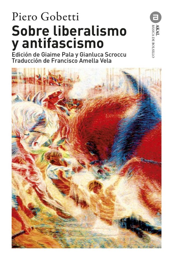 SOBRE LIBERALISMO Y ANTIFASCISMO - Piero Gobetti