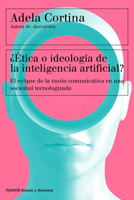 ¿ÉTICA O IDEOLOGÍA DE LA INTELIGENCIA ARTIFICIAL?  - Adela Cortina