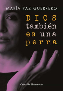 DIOS TAMBIÉN ES UNA PERRA - María Paz Guerrero