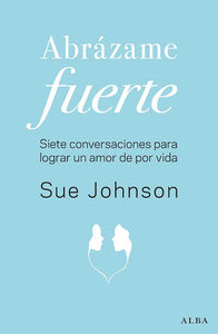 ABRAZAME FUERTE - Sue Johnson