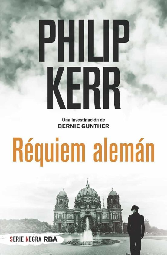 RÉQUIEM ALEMÁN: UNA INVESTIGACIÓN DE BERNIE GUNTHER - Philip Kerr