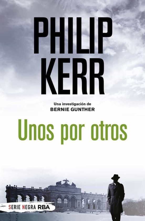 UNOS POR OTROS: UNA INVESTIGACIÓN DE BERNIE GUNTHER - Philip Kerr