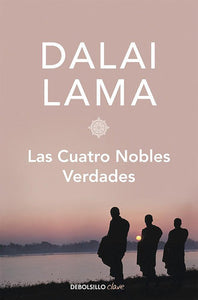 LAS CUATRO NOBLES VERDADES - Dalai Lama