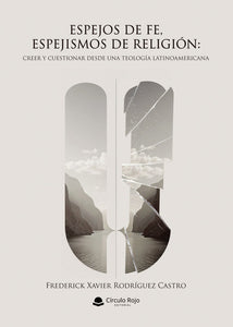 ESPEJOS DE FE, ESPEJISMOS DE RELIGIÓN - Frederick Xavier Rodríguez Castro