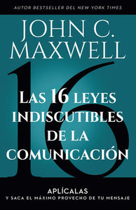 LAS 16 LEYES INDISCUTIBLES DE LA COMUNICACIÓN - John C. Maxwell