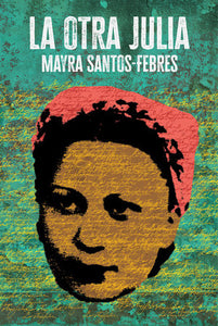 LA OTRA JULIA - Mayra Santos-Febres (PRE-VENTA)