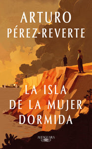 LA ISLA DE LA MUJER DORMIDA - Arturo Pérez-Reverte