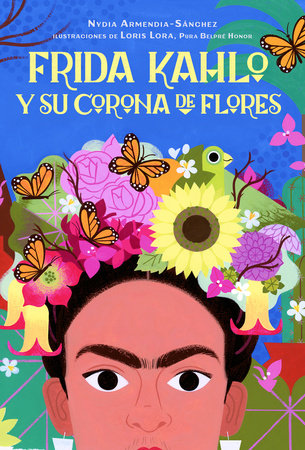FRIDA KAHLO Y SU CORONA DE FLORES - Nydia Armendia-Sánchez