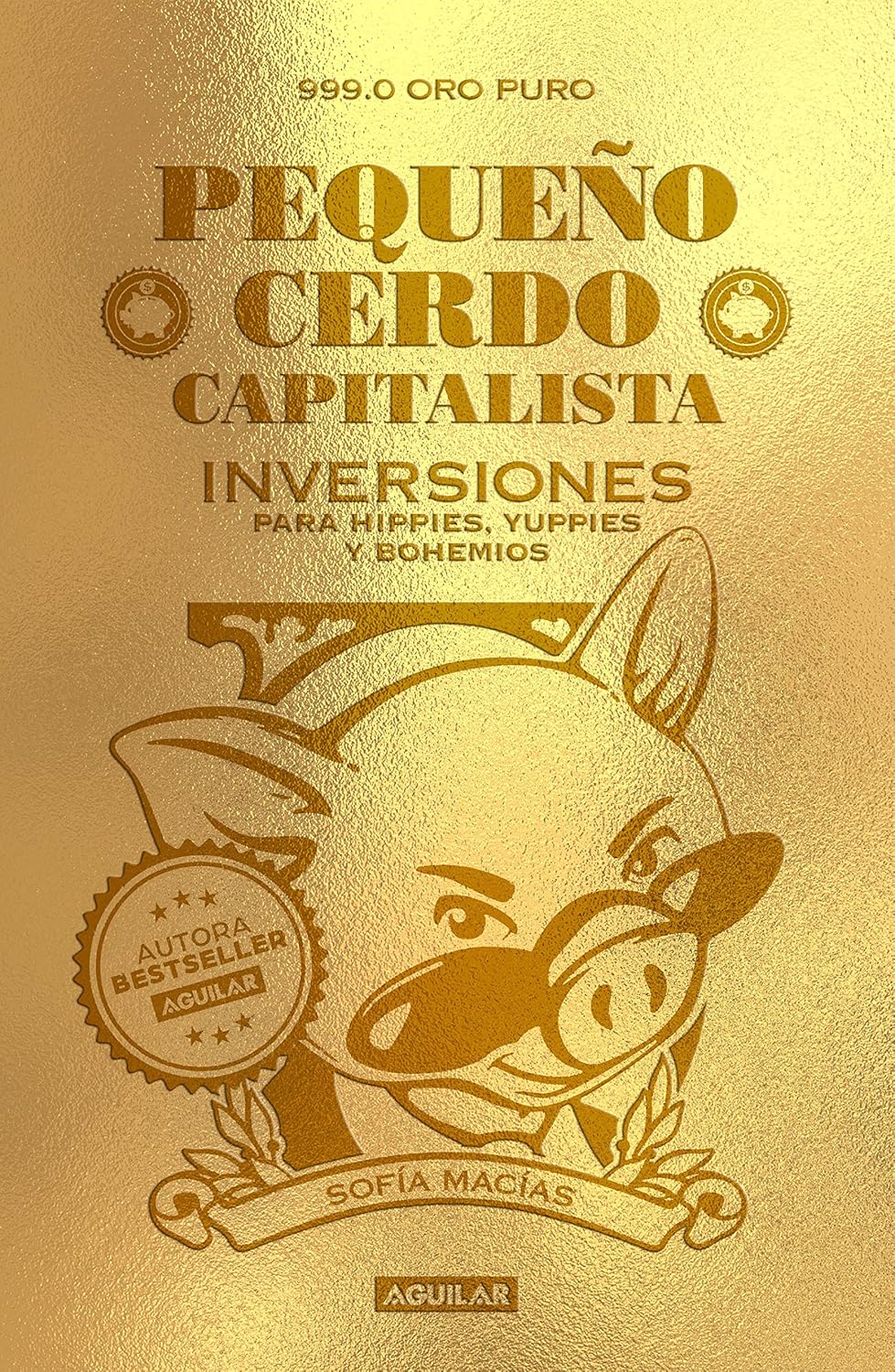 PEQUEÑO CERDO CAPITALISTA: INVERSIONES PARA HIPPIES, YUPPIES Y BOHEMIOS - Sofía Macías